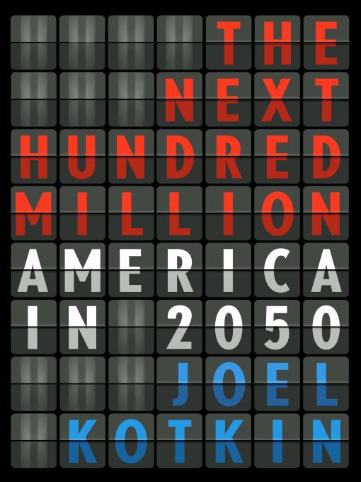 Title details for The Next Hundred Million by Joel Kotkin - Available